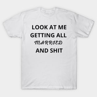 Look At Me I'm Getting Married and Shit Shirt, Marriage Tshirt, Couple Tshirt, Matching Bachelorette Party T-Shirt, Wedding Gift, Cute Tee T-Shirt